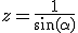 z=\frac1{\sin(\alpha)}